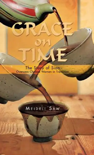 Grace on Time: The Story of Sian - Overseas Chinese Women in Transition by Meideli Saw