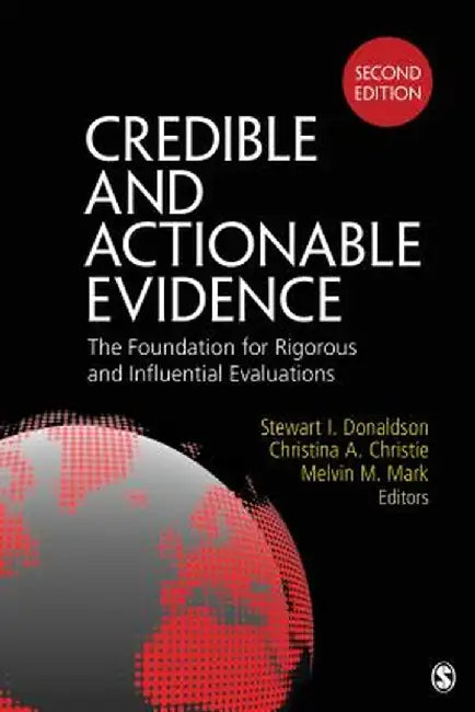 Credible and Actionable Evidence: The Foundation for Rigorous and Influential Evaluations by Stewart I. Donaldson