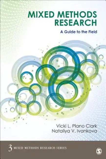 Mixed Methods Research: A Guide to the Field by Vicki L. Plano Clark