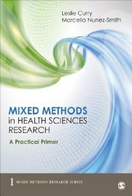 Mixed Methods in Health Sciences Research: A Practical Primer by Leslie A. Curry