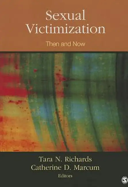 Sexual Victimization: Then and Now by Tara N. Richards