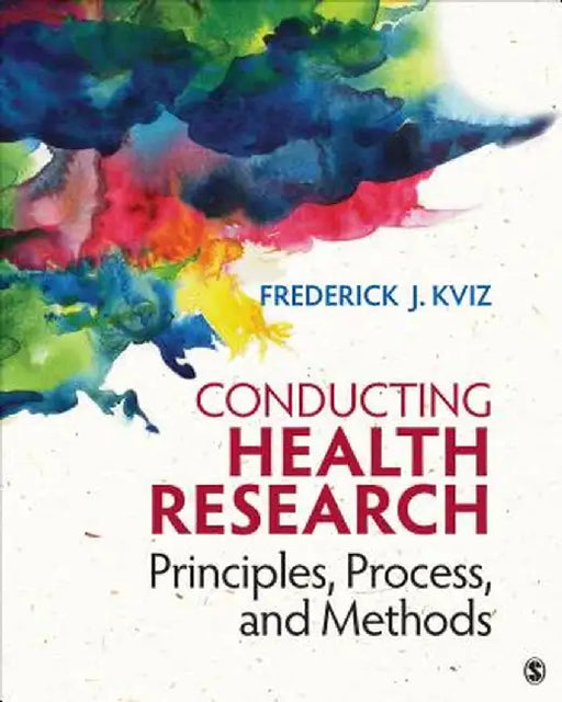 Conducting Health Research: Principles, Process, and Methods by Frederick