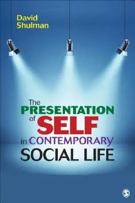 The Presentation of Self in Contemporary Social Life by David H. P. Shulman