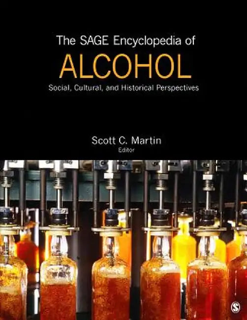 The SAGE Encyclopedia of Alcohol: Social, Cultural, and Historical Perspectives by Scott C