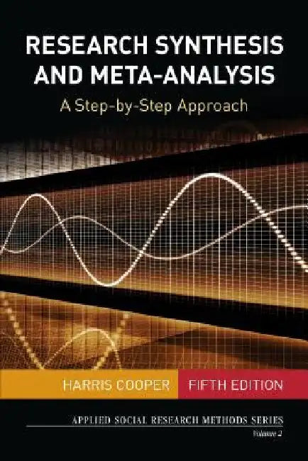 Research Synthesis and Meta-Analysis: A Step-By-Step Approach by Harris M. Cooper