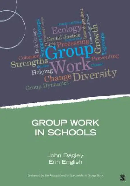 Group Work in Schools by John Dagley, Erin English