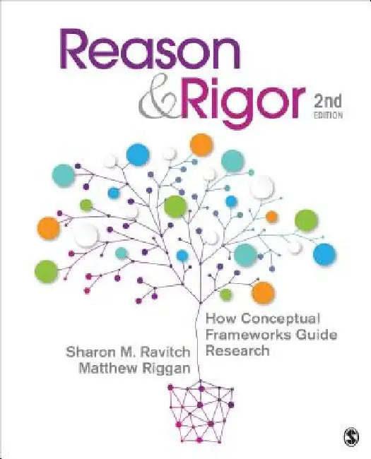 Reason & Rigor: How Conceptual Frameworks Guide Research by Sharon M. Ravitch