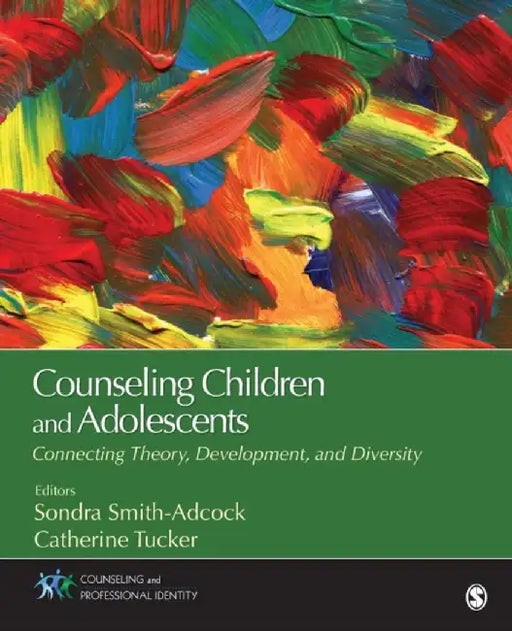 Counseling Children and Adolescents: Connecting Theory, Development, and DiversityConnecting Theory, Development, and Diversity by Sondra