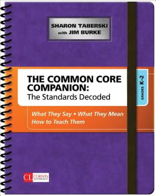 The Common Core Companion: The Standards Decoded, Grades K-2: What They Say, What They Mean, How to Teach Them by Sharon