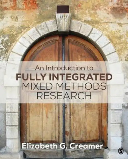 An Introduction to Fully Integrated Mixed Methods Research by Elizabeth
