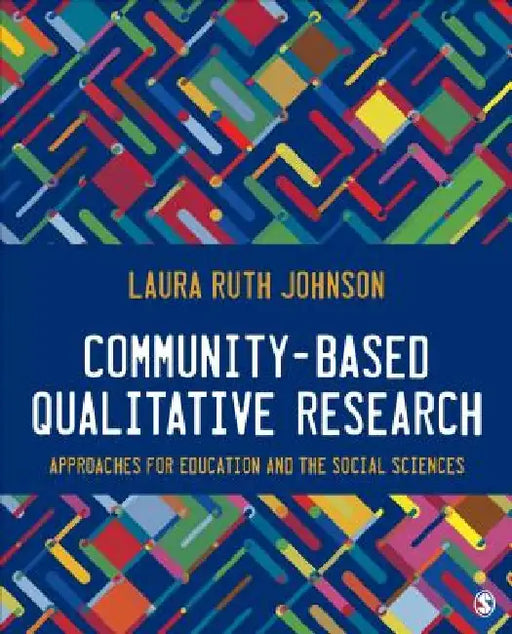 Community-Based Qualitative Research: Approaches for Education and the Social Sciences by Laura Ruth Johnson