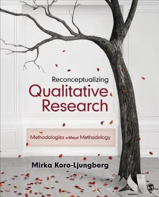 Reconceptualizing Qualitative Research: Methodologies without Methodology by Mirka Koro-Ljungberg