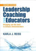 Leadership Coaching for Educators: Bringing Out the Best in School Administrators by Karla J