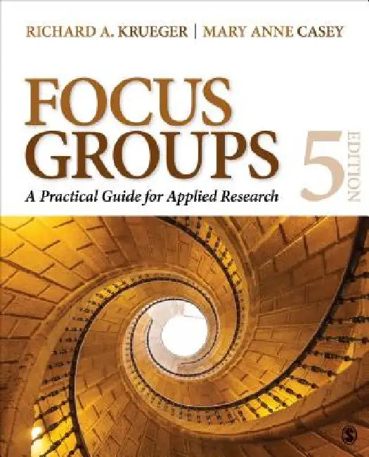 Focus Groups: A Practical Guide for Applied Research by Richard A. Krueger