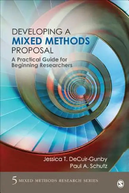 Developing a Mixed Methods Proposal: A Practical Guide for Beginning Researchers by Jessica Decuir-Gunby