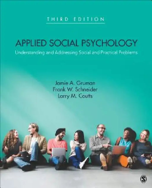 Applied Social Psychology: Understanding and Addressing Social and Practical Problems by Jamie A. Gruman