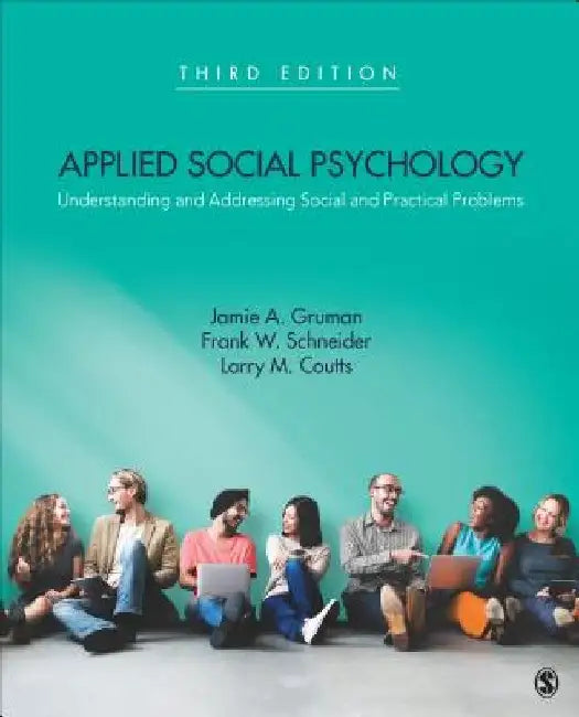 Applied Social Psychology: Understanding and Addressing Social and Practical Problems by Jamie A. Gruman