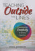Teaching Outside the Lines: Developing Creativity in Every Learner by Doug
