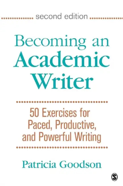 Becoming an Academic Writer: 50 Exercises for Paced, Productive, and Powerful Writing by Patricia