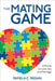 The Mating Game: A Primer on Love, Sex, and Marriage by Pamela C. Regan