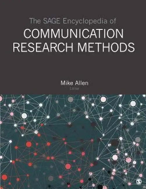 The SAGE Encyclopedia of Communication Research Methods by Mike