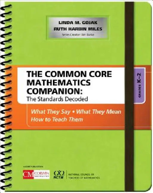 The Common Core Mathematics Companion: The Standards Decoded, Grades K-2: What They Say, What They Mean, How to Teach Them by Linda M. Gojak