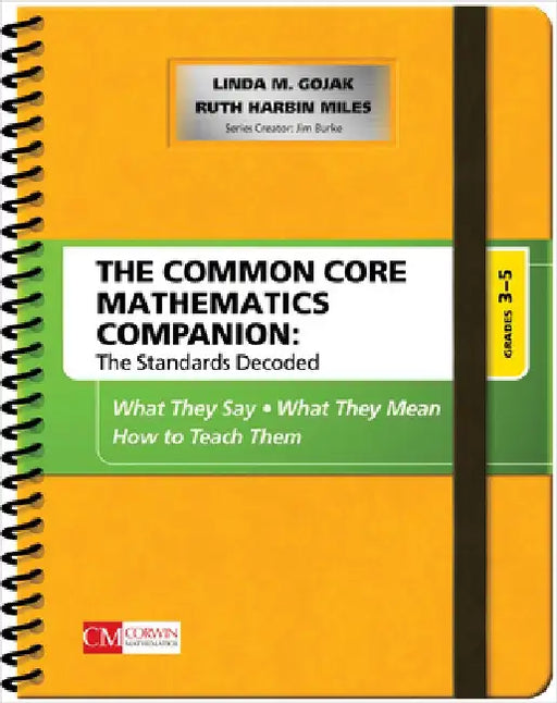 The Common Core Mathematics Companion: The Standards Decoded, Grades 3-5: What They Say, What They Mean, How to Teach Them by Linda M. Gojak