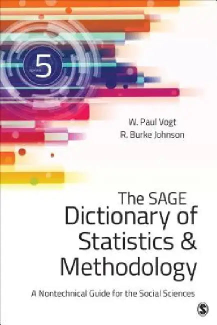 The Sage Dictionary of Statistics & Methodology: A Nontechnical Guide for the Social Sciences by W. (William) Paul Vogt