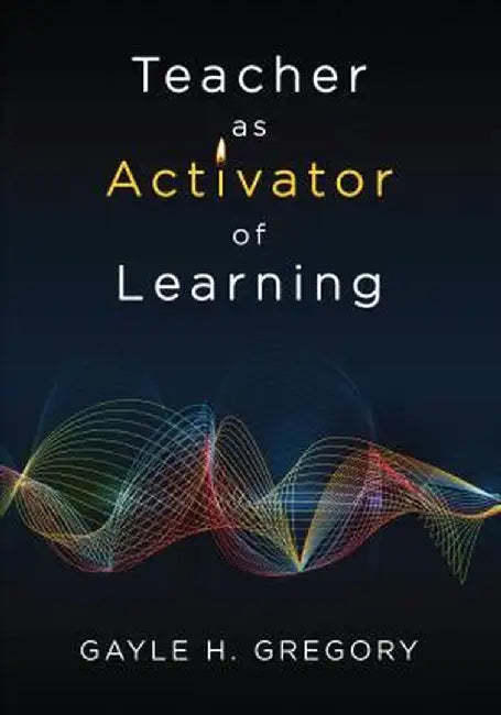 Teacher as Activator of Learning by Gayle H. Gregory