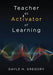 Teacher as Activator of Learning by Gayle H. Gregory