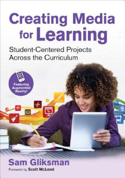 Creating Media for Learning: Student-Centered Projects Across the Curriculum by Sam Gliksman