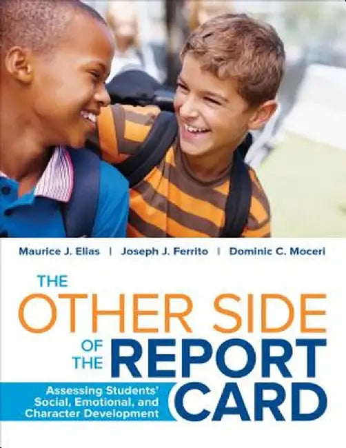 The Other Side of the Report Card: Assessing Students' Social, Emotional, and Character Development by Maurice