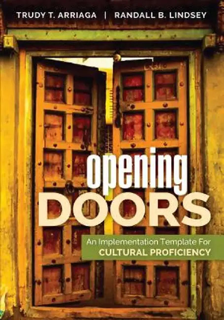 Opening Doors: An Implementation Template for Cultural Proficiency by Trudy T. Arriaga
