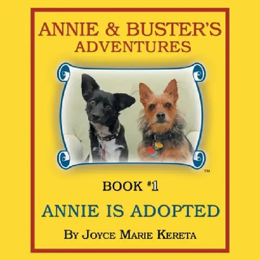 Annie & Buster's Adventures: Book #1 Annie is Adopted by Joyce Marie Kereta