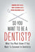 So You Want to Be a Dentist?: What You Must Know If You Want to Succeed in Dentistry by Neff D. D. S., Marcus