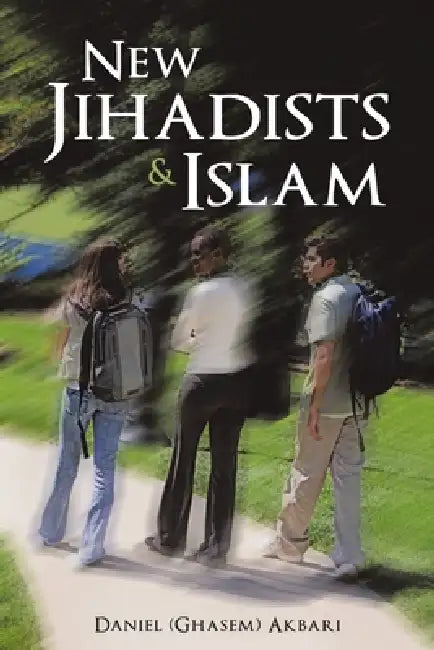 New Jihadists & Islam by Daniel (Ghasem) Akbari