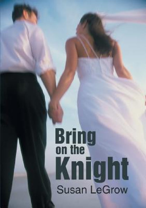 Bring On the Knight by Susan Legrow