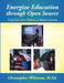 Energize Education through Open Source: Using Open Source Software to Enhance Learning by M. Ed Christopher Whittum