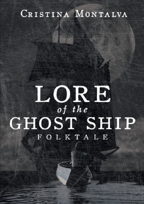 Lore of the Ghost Ship: Folktale by Cristina Montalva