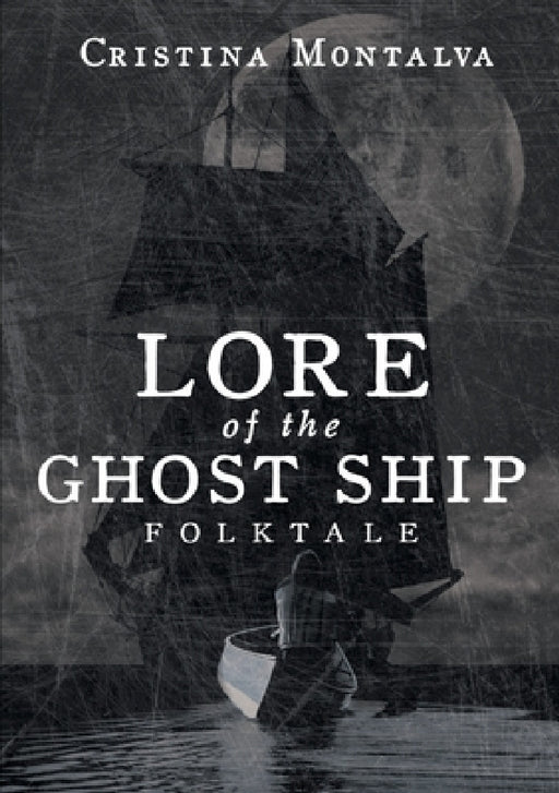 Lore of the Ghost Ship: Folktale by Cristina Montalva