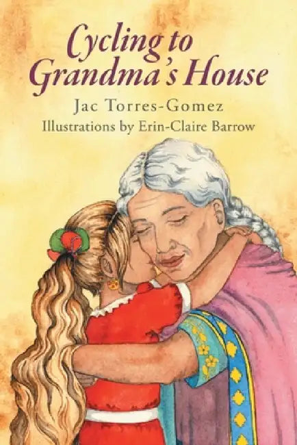 Cycling to Grandma's House by Jac Torres-Gomez, Illustrations Erin-Claire Barrow
