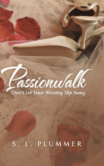 Passionwalk: Don't Let Your Blessing Slip Away by S. L. Plummer