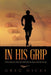 In His Grip: A True Story of a Team That Will Take You Down and Lift You Up by Greg Hicks