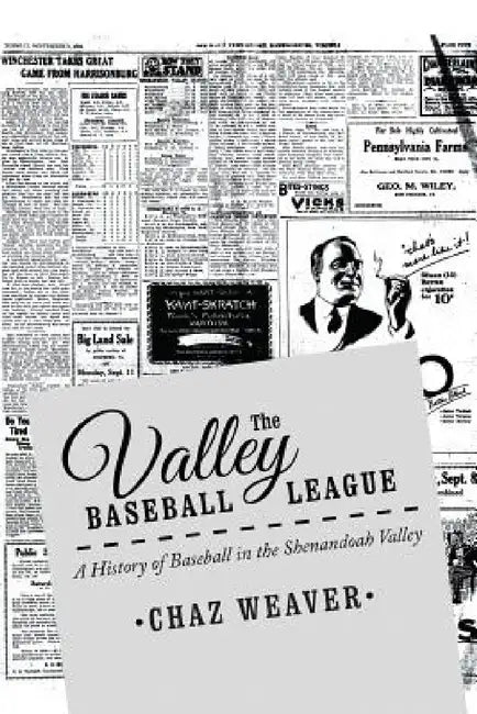 The Valley Baseball League: A History of Baseball In the Shenandoah Valley by Chaz Weaver