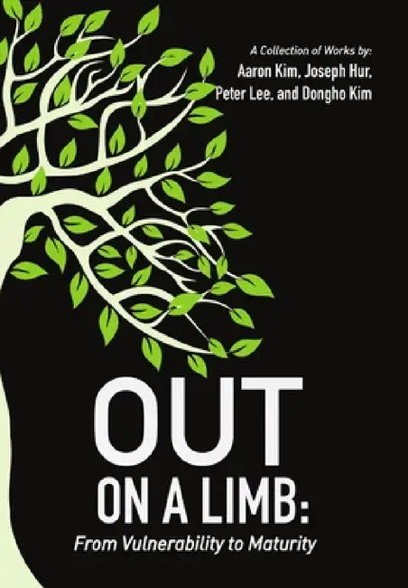 Out On a Limb: From Vulnerability to Maturity, A Collection of Works by Aaron Kim, Joseph Hur Lee, Peter Lee
