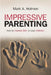 Impressive Parenting: How to Impress Faith on Your Children. by Mark A. Holmen