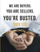 We Are Buyers. You Are Sellers. You're Busted. by Dick Lee