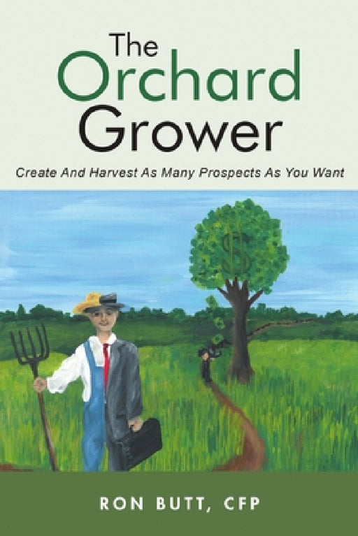 The Orchard Grower: Create and Harvest As Many Prospects As You Want by Cfp Ron Butt