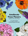 Ameliorate These Flowers by Amelia Boyce Munson