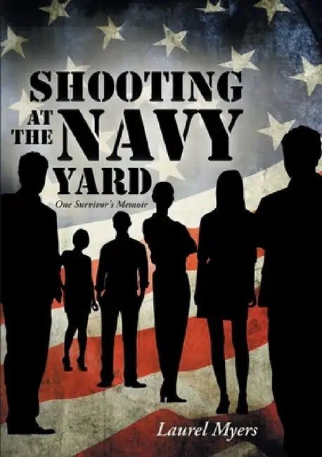 Shooting at the Navy Yard: One Survivor's Memoir by Laurel Myers